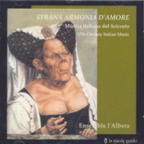 Strana Armonia d’amore. 17th Century italian Music