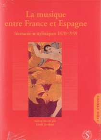 La musique entre France et Espagne. Interactions stylistiques 1870-1939