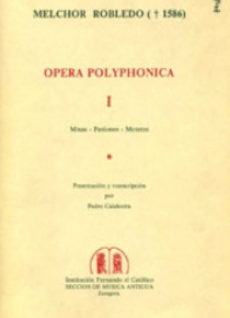 Opera Polyphonica, I (Misas, Pasiones, Motetes)