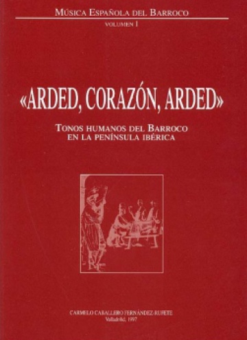 Arded, corazón, arded. Tonos humanos del barroco en la Península Ibérica