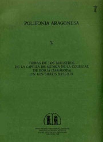 Polifonía aragonesa V: Obras de los maestros de la capilla de música de la colegial de Borja (Zaragoza) en los siglos XVII-XIX