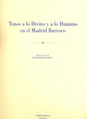 Tonos a lo Divino y a lo Humano en el Madrid barroco [Patrimonio Musical Español, 13]