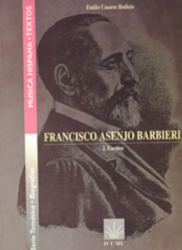 Francisco Asenjo Barbieri. El hombre y el creador (I). Escritos (II)