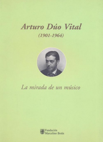 Arturo Dúo Vital (1901-1964). La mirada de un músico.